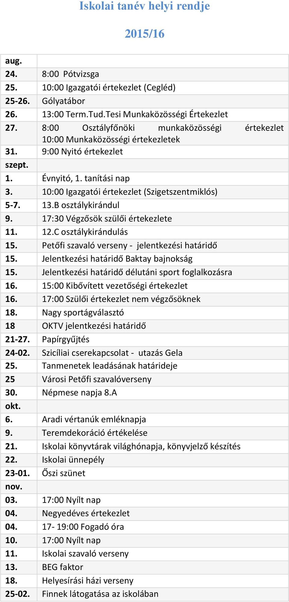 B osztálykirándul 9. 17:30 Végzősök szülői értekezlete 11. 12.C osztálykirándulás 15. Petőfi szavaló verseny - jelentkezési határidő 15. Jelentkezési határidő Baktay bajnokság 15.