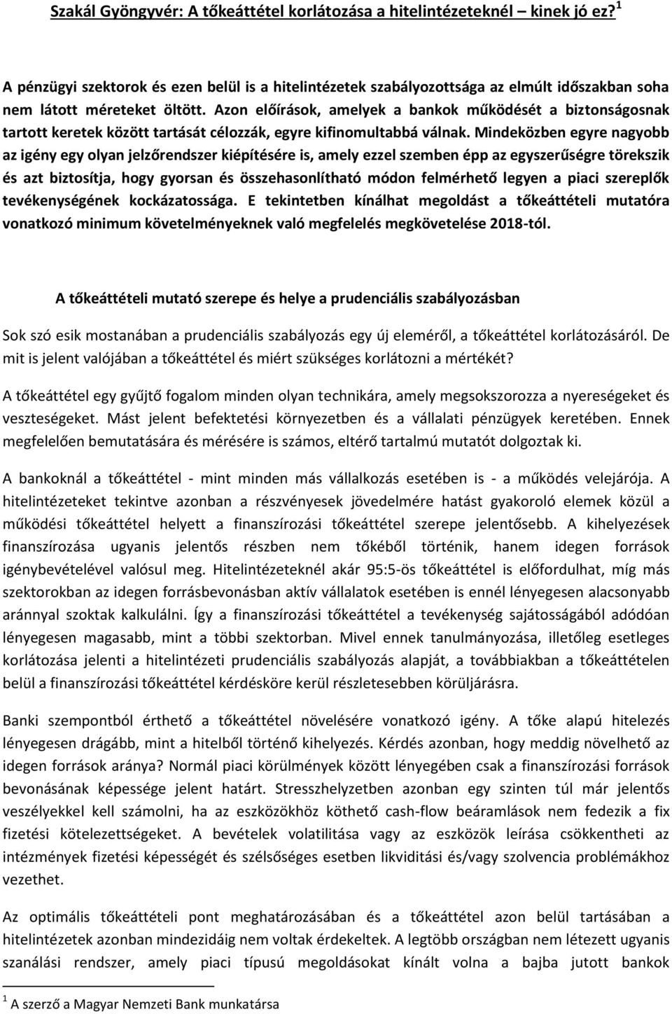 Azon előírások, amelyek a bankok működését a biztonságosnak tartott keretek között tartását célozzák, egyre kifinomultabbá válnak.