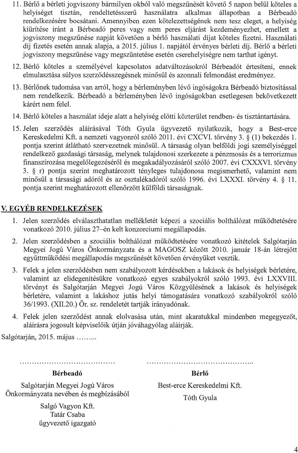 használati díjat köteles fizetni. Használati díj fizetés esetén annak alapja, a 2015. július 1. napjától érvényes bérleti díj.