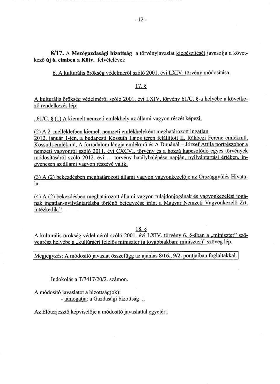 (1) A kiemelt nemzeti emlékhely az állami vagyon részét képezi. (2) A 2. mellékletben kiemelt nemzeti emlékhelyként meghatározott ingatlan 2012.