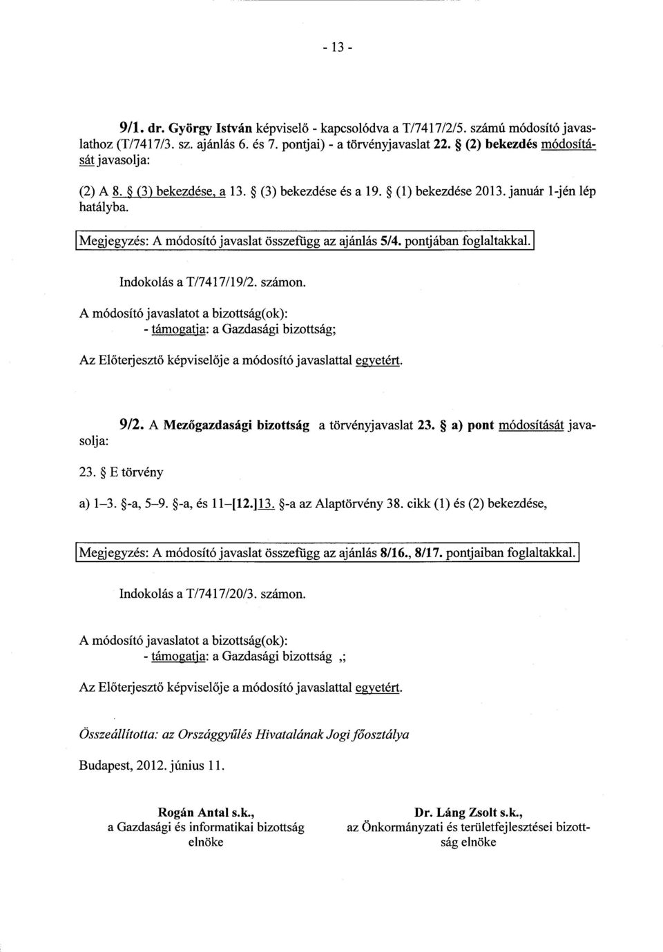 pontjában foglaltakkal. Indokolás a T/7417/19/2. számon. - támogatja : a Gazdasági bizottság ; Az El őterjeszt ő képvisel ője a módosító javaslattal egyetért. 9/2.