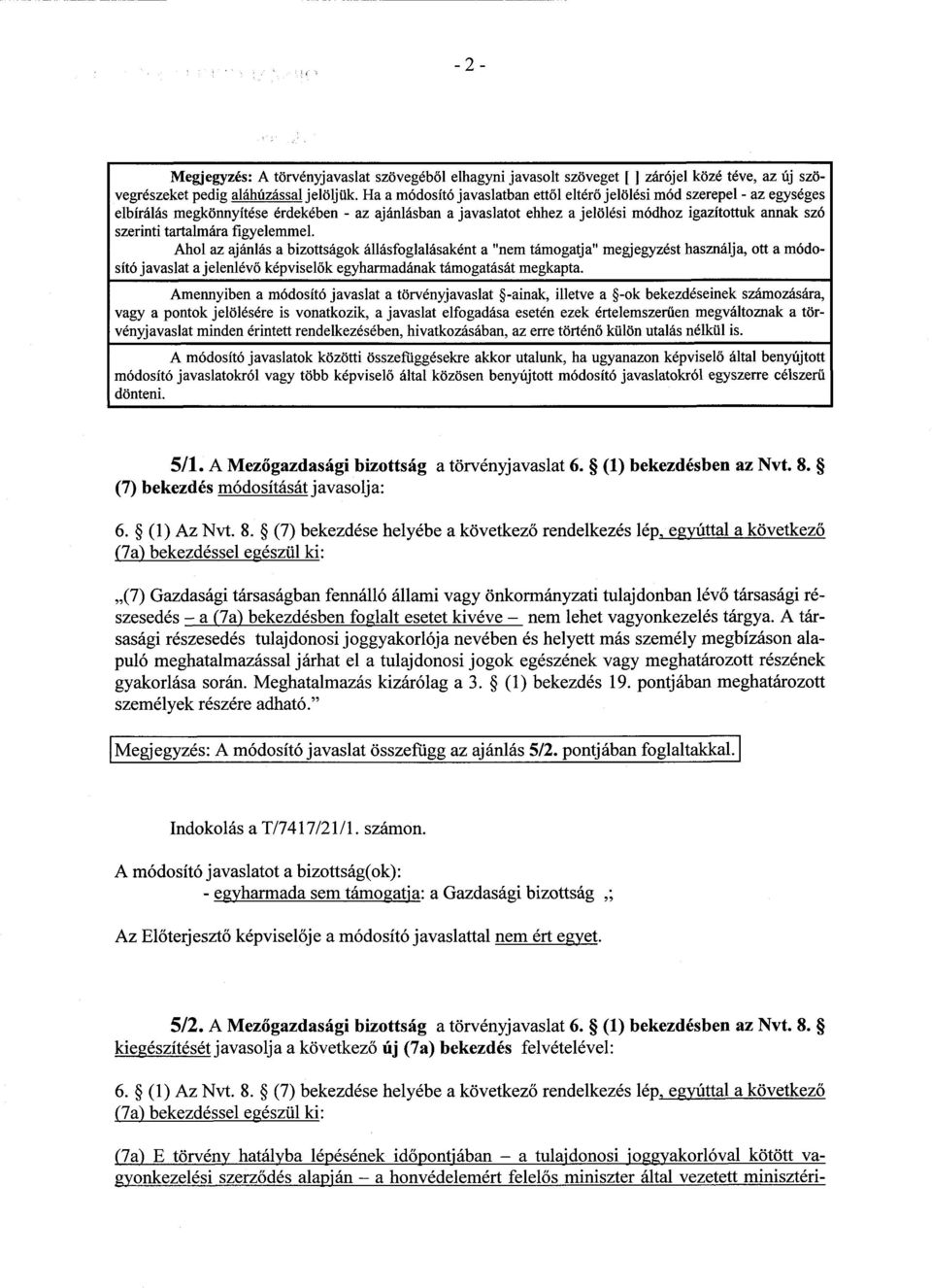 tartalmára figyelemmel. Ahol az ajánlás a bizottságok állásfoglalásaként a "nem támogatja" megjegyzést használja, ott a módosító javaslat a jelenlév ő képviselők egyharmadának támogatását megkapta.