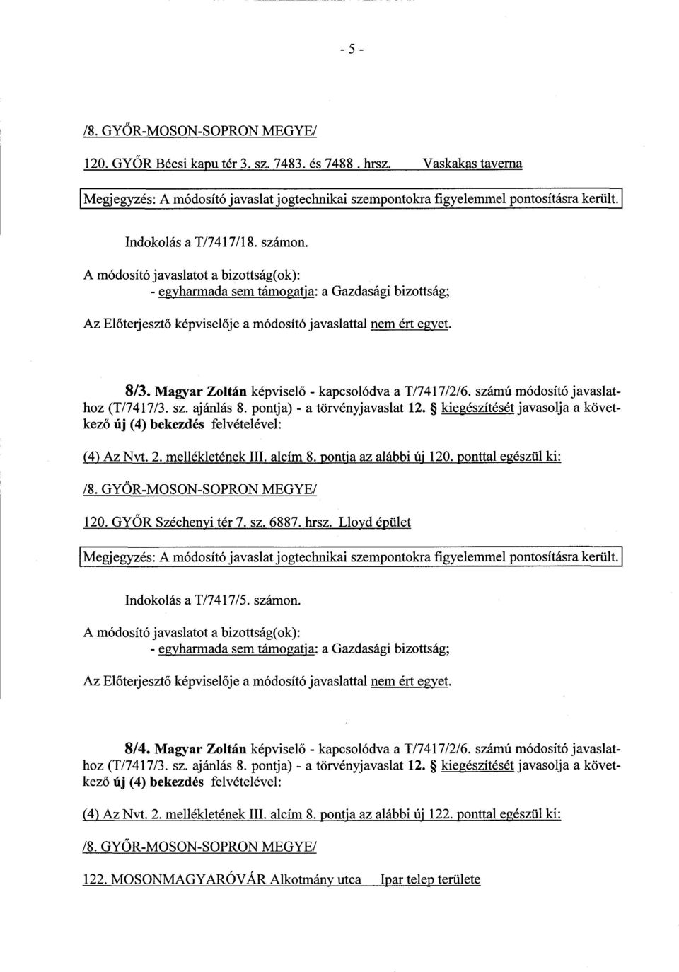 pontja) - a törvényjavaslat 12. kiegészítését javasolja a következő (4) Az Nvt. 2. mellékletének III. alcím 8. pontja az alábbi új 120. ponttal egészül ki : /8. GYŐR-MOSON-SOPRON MEGYE/ 120.