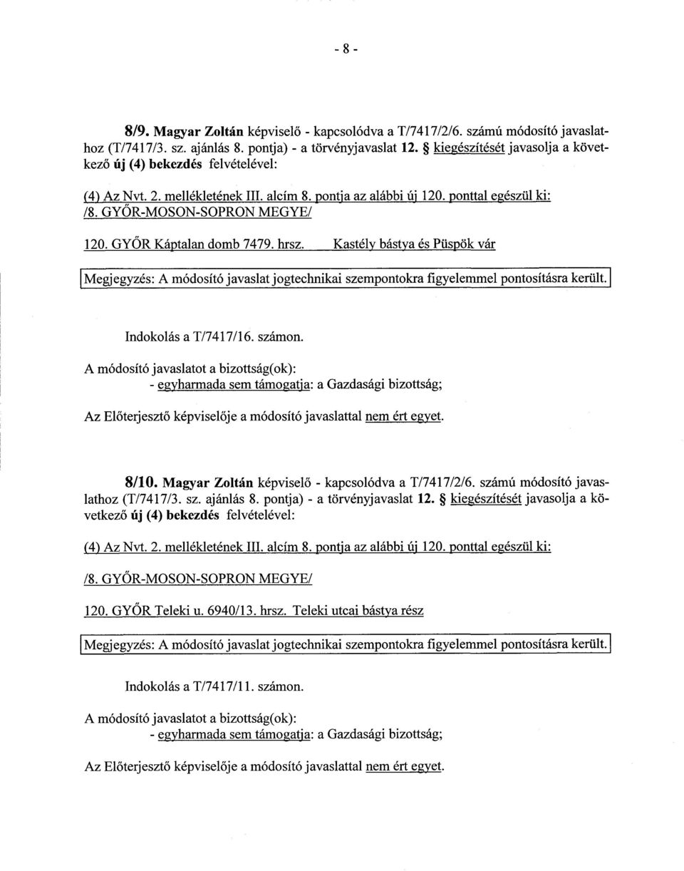 Az Előterjesztő képviselője a módosító javaslattal nem ért egyet. 8/10. Magyar Zoltán képvisel ő - kapcsolódva a T/7417/2/6. számú módosító javas - lathoz (T/7417/3. sz. ajánlás 8.