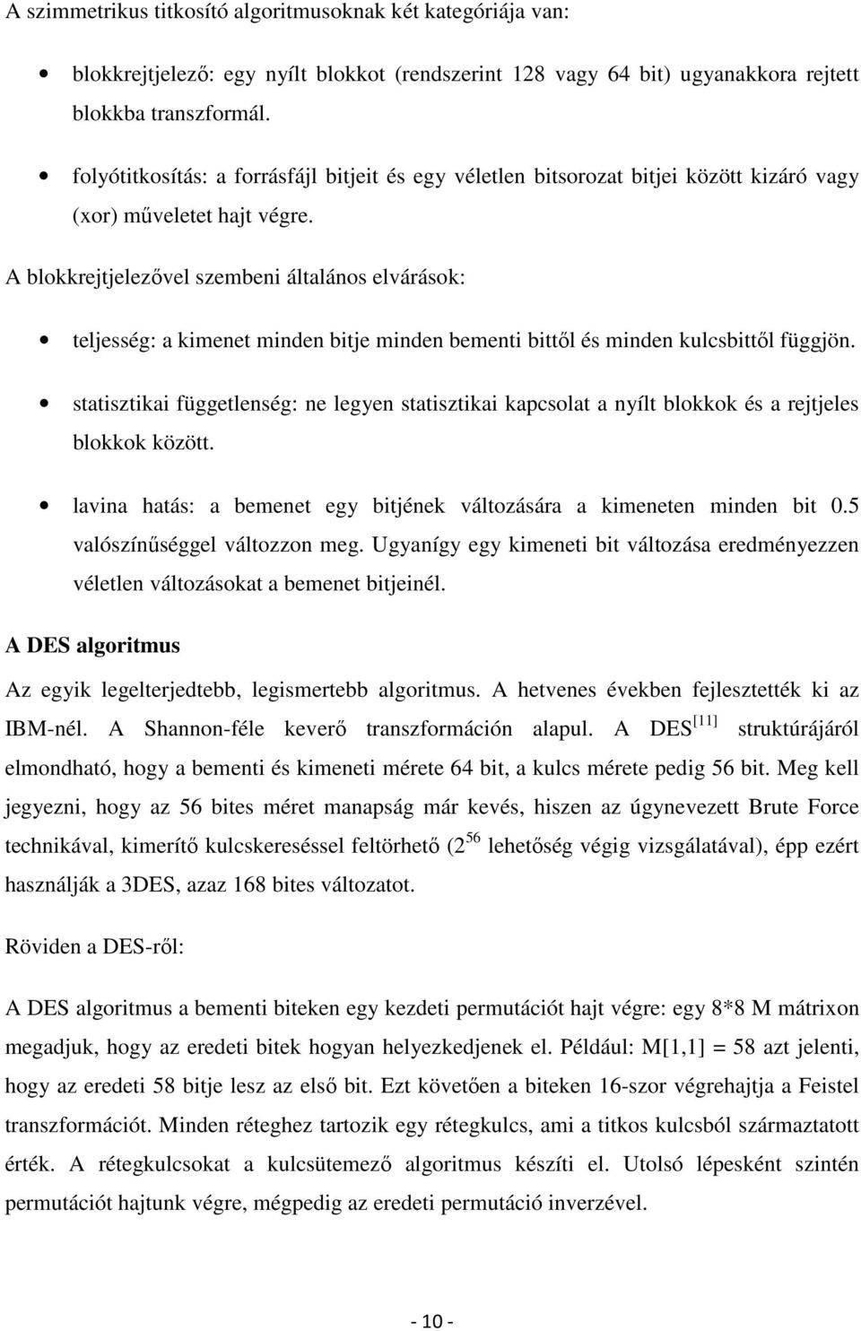 A blokkrejtjelezővel szembeni általános elvárások: teljesség: a kimenet minden bitje minden bementi bittől és minden kulcsbittől függjön.