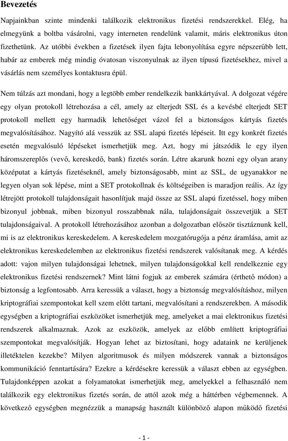 kontaktusra épül. Nem túlzás azt mondani, hogy a legtöbb ember rendelkezik bankkártyával.