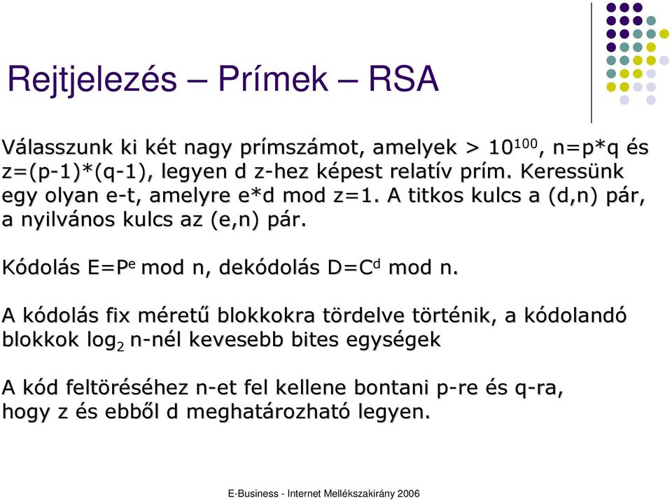 Kódolás E=P e mod n, dekódolás D=C d mod n.
