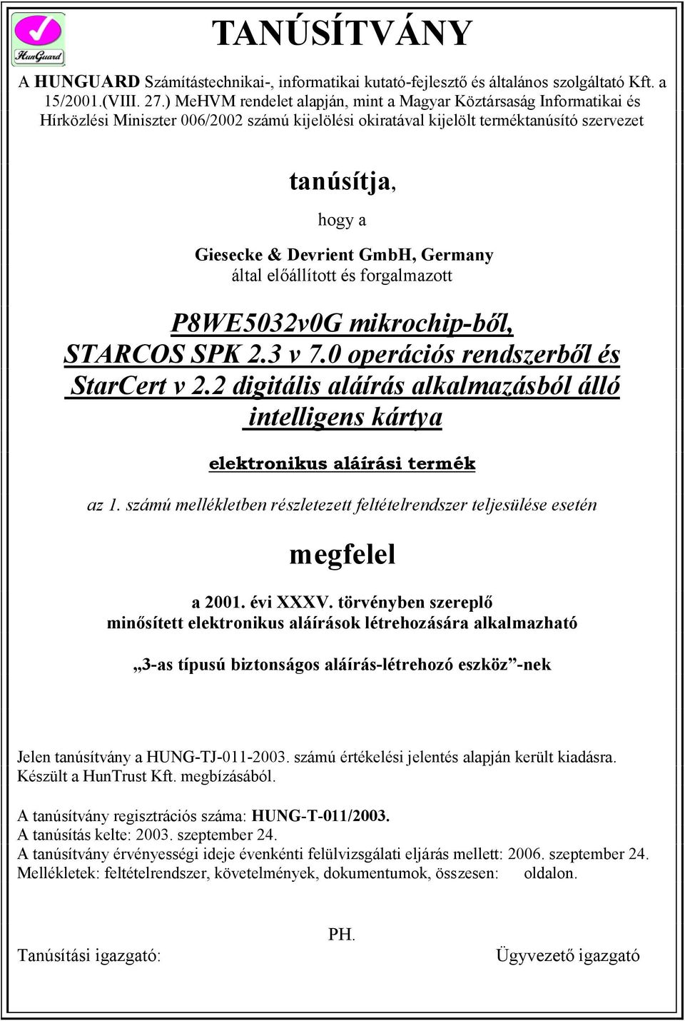 GmbH, Germany által előállított és forgalmazott P8WE5032v0G mikrochip-ből, STARCOS SPK 2.3 v 7.0 operációs rendszerből és StarCert v 2.