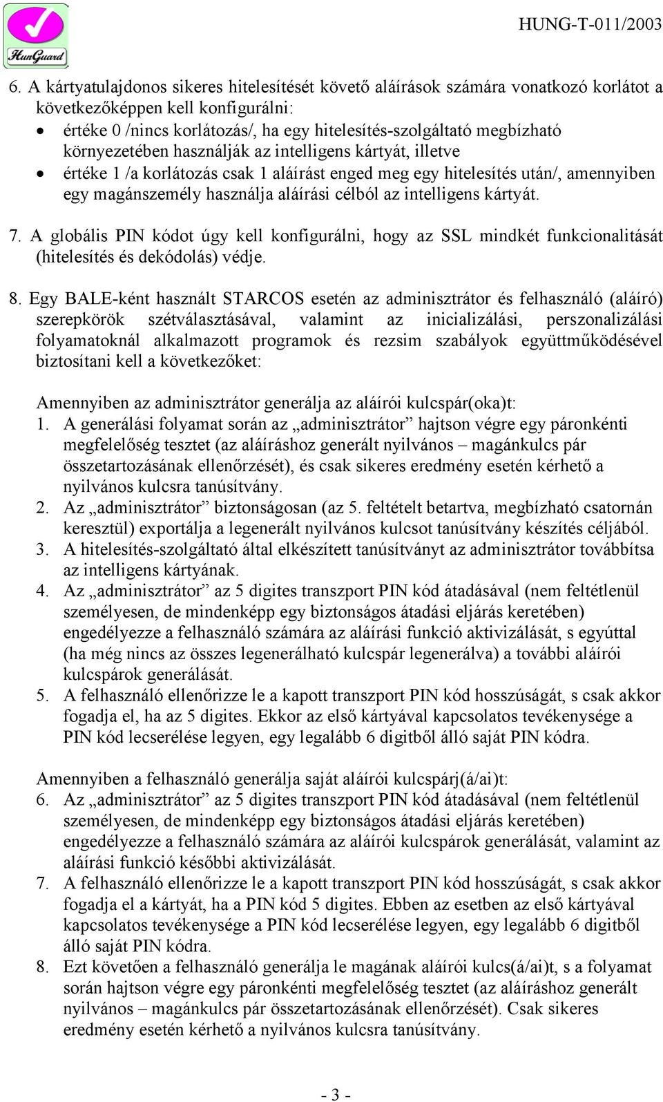kártyát. 7. A globális PIN kódot úgy kell konfigurálni, hogy az SSL mindkét funkcionalitását (hitelesítés és dekódolás) védje. 8.