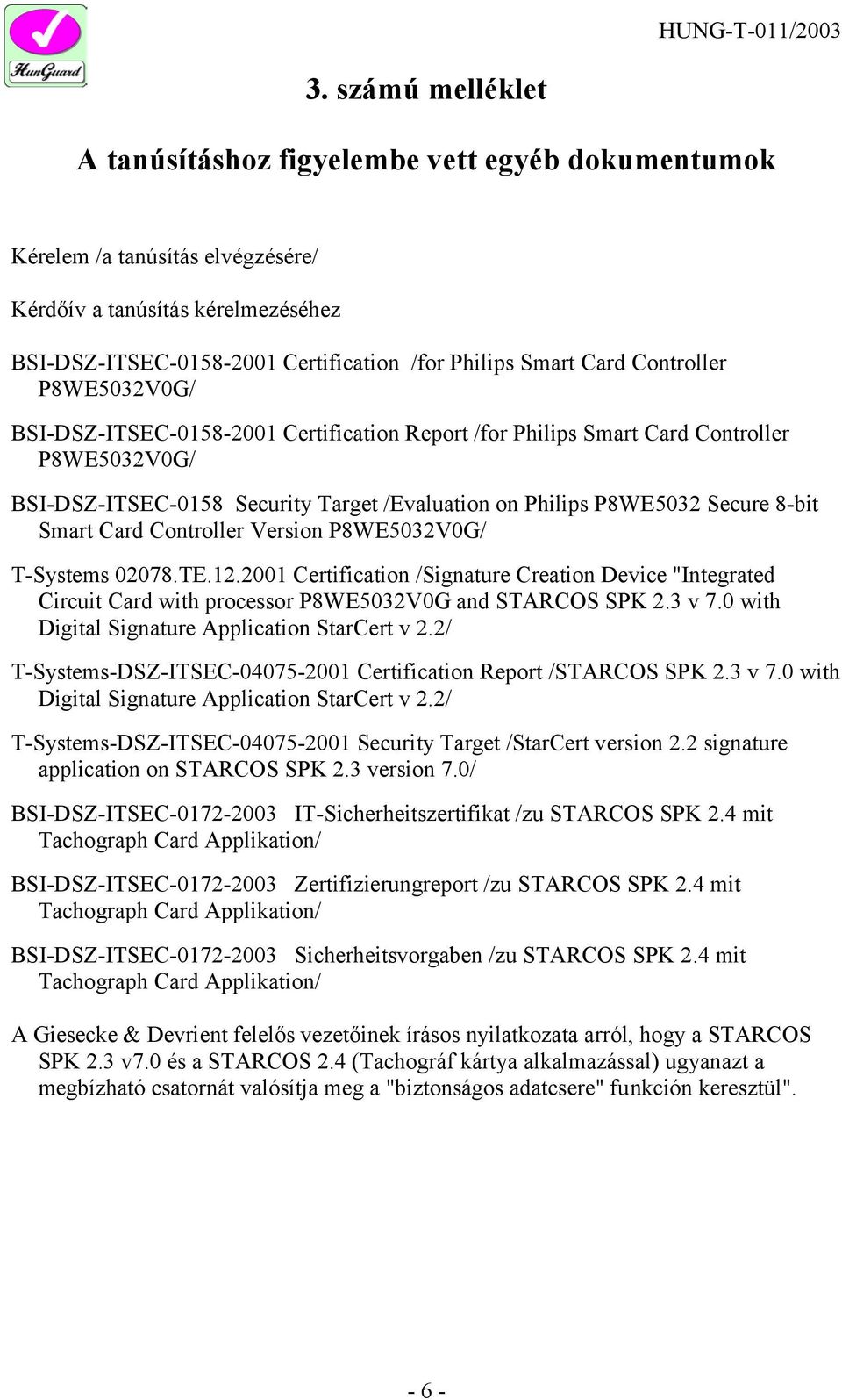 Smart Card Controller Version P8WE5032V0G/ T-Systems 02078.TE.12.2001 Certification /Signature Creation Device "Integrated Circuit Card with processor P8WE5032V0G and STARCOS SPK 2.3 v 7.