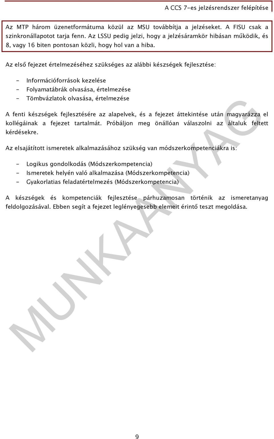 Az elsı fejezet értelmezéséhez szükséges az alábbi készségek fejlesztése: - Információforrások kezelése - Folyamatábrák olvasása, értelmezése - Tömbvázlatok olvasása, értelmezése A fenti készségek