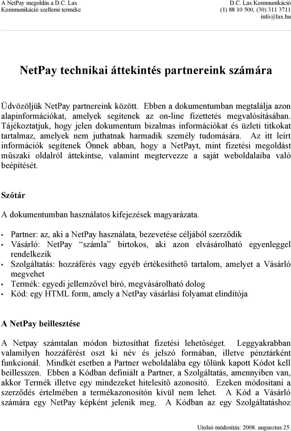 Az itt leírt információk segítenek Önnek abban, hogy a NetPayt, mint fizetési megoldást műszaki oldalról áttekintse, valamint megtervezze a saját weboldalaiba való beépítését.