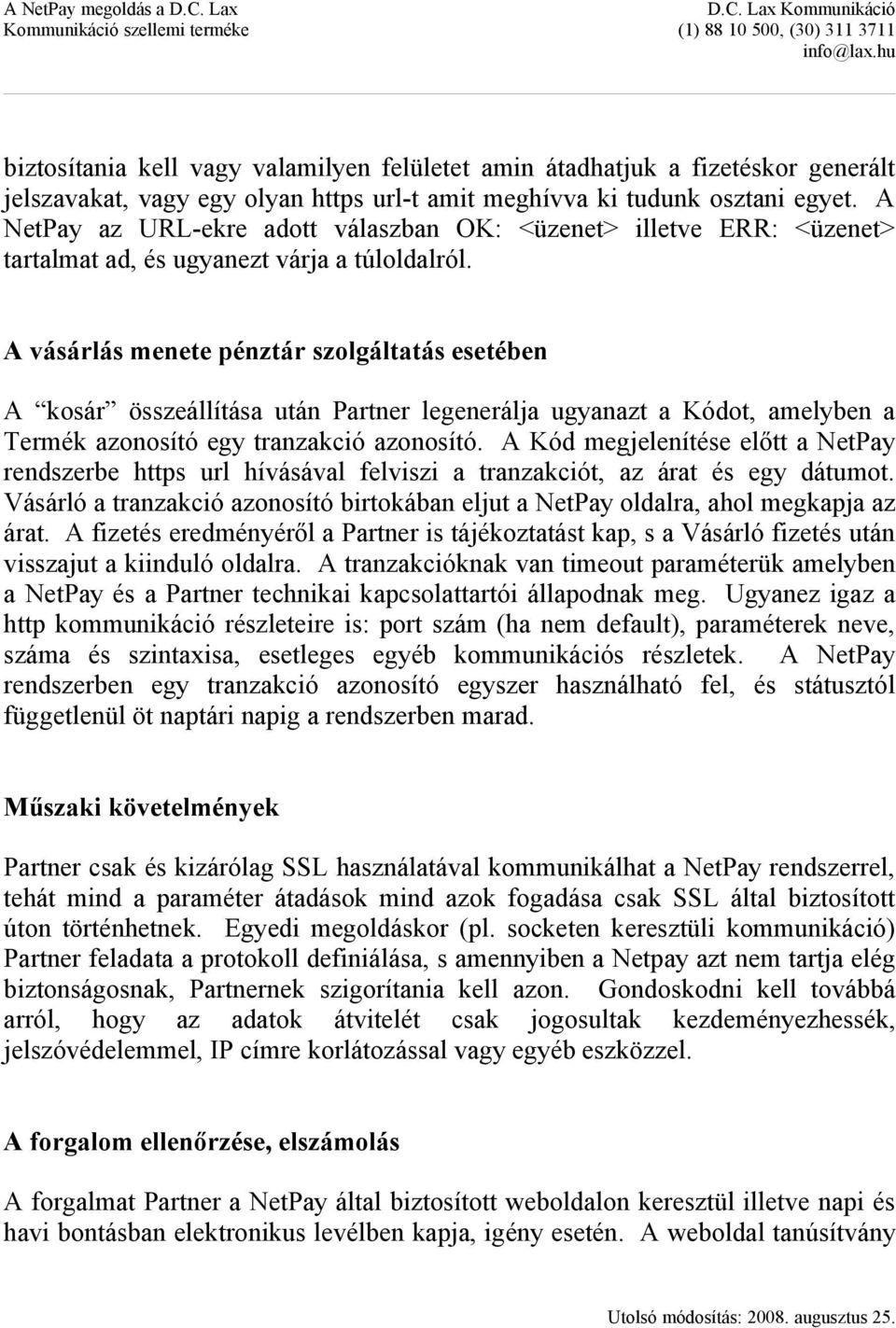 A vásárlás menete pénztár szolgáltatás esetében A kosár összeállítása után Partner legenerálja ugyanazt a Kódot, amelyben a Termék azonosító egy tranzakció azonosító.