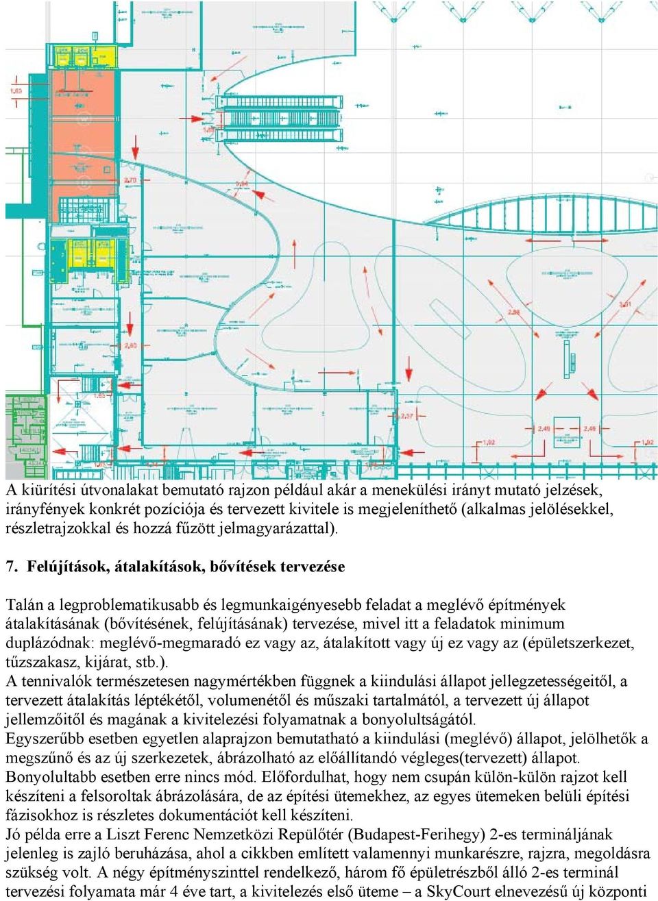 Felújítások, átalakítások, bővítések tervezése Talán a legproblematikusabb és legmunkaigényesebb feladat a meglévő építmények átalakításának (bővítésének, felújításának) tervezése, mivel itt a