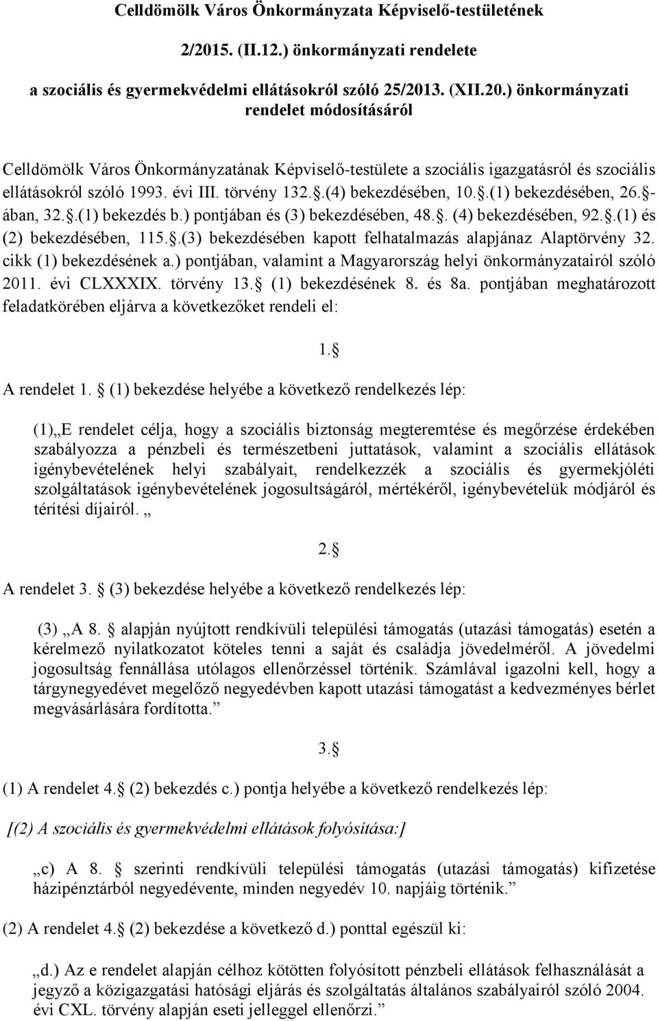 3. (XII.20.) önkormányzati rendelet módosításáról Celldömölk Város Önkormányzatának Képviselő-testülete a szociális igazgatásról és szociális ellátásokról szóló 1993. évi III. törvény 132.