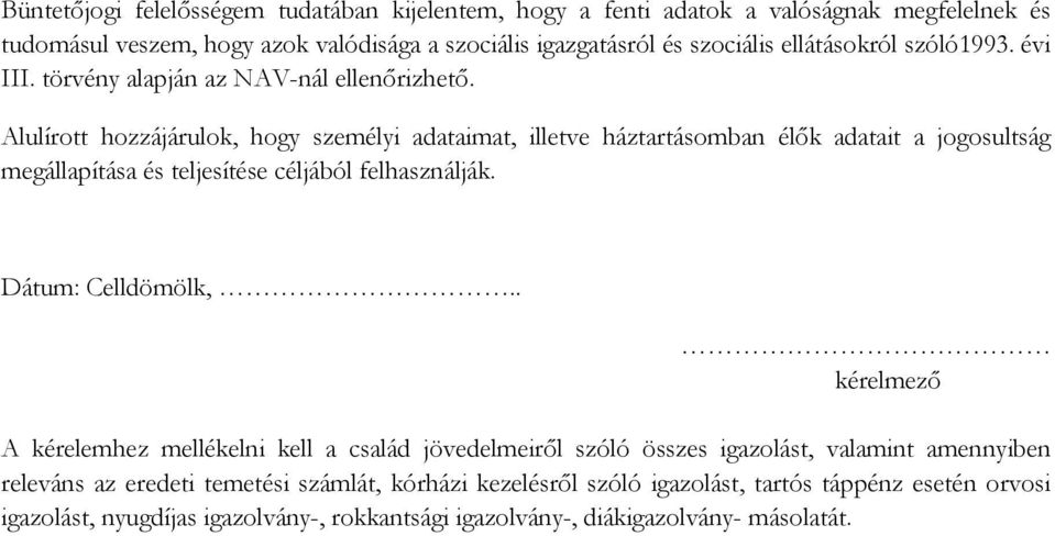 Alulírott hozzájárulok, hogy személyi adataimat, illetve háztartásomban élők adatait a jogosultság megállapítása és teljesítése céljából felhasználják. Dátum: Celldömölk,.