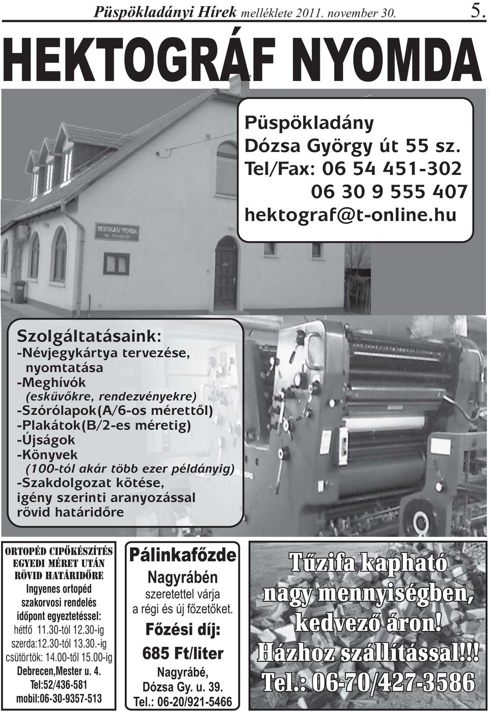 hu Szolgáltatásaink: -Névjegykártya tervezése, nyomtatása -Meghívók (esküvőkre, rendezvényekre) -Szórólapok(A/6-os mérettől) -Plakátok(B/2-es méretig) -Újságok -Könyvek (100-tól akár több ezer