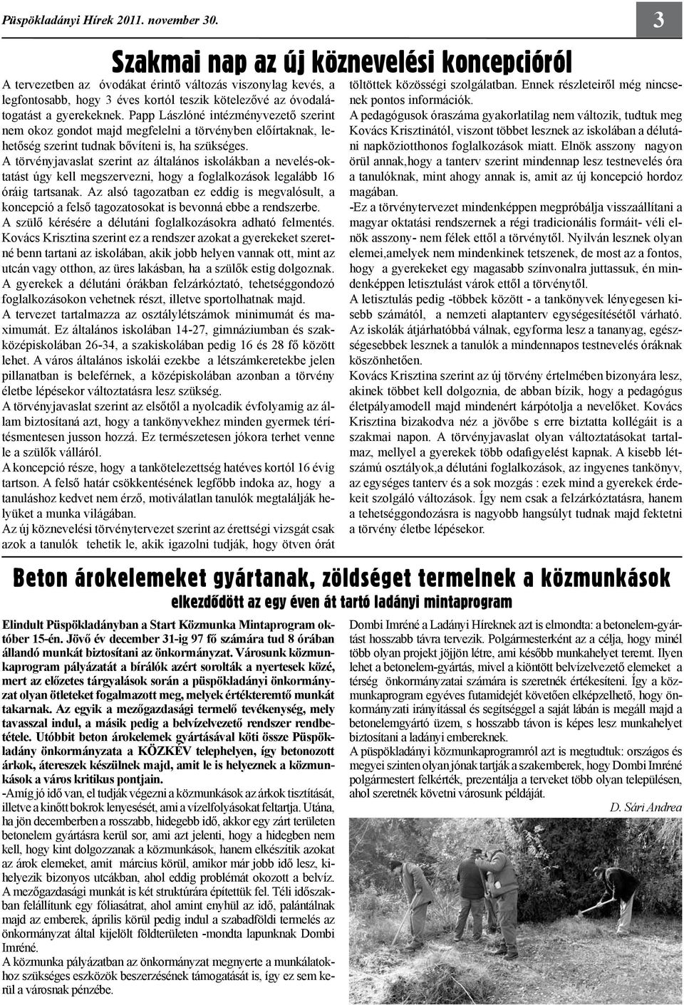Papp Lászlóné intézményvezető szerint nem okoz gondot majd megfelelni a törvényben előírtaknak, lehetőség szerint tudnak bővíteni is, ha szükséges.