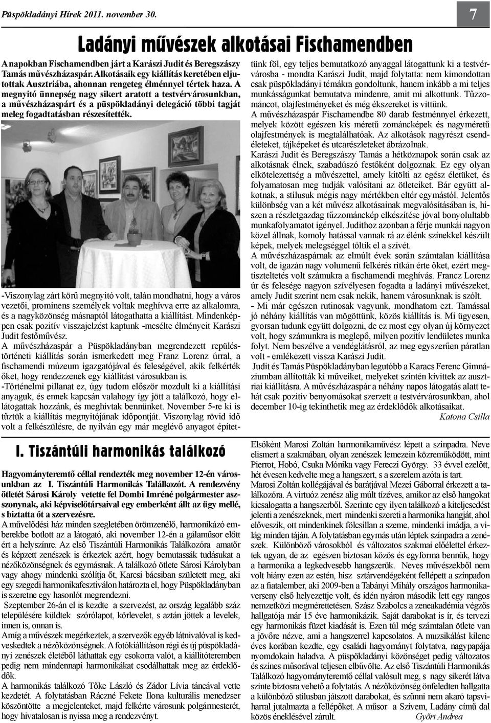 A megnyitó ünnepség nagy sikert aratott a testvérvárosunkban, a művészházaspárt és a püspökladányi delegáció többi tagját meleg fogadtatásban részesítették. I.