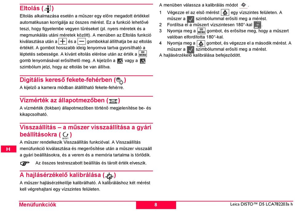 A menüben az ltolás funkció kiválasztása után a és a gombokkal állíthatja be az eltolás értékét. A gombot hosszabb ideig lenyomva tartva gyorsítható a léptetés sebessége.