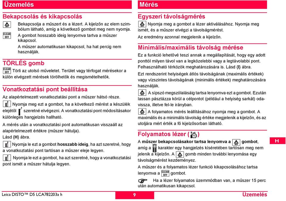 Terület vagy térfogat mérésekor a külön elvégzett mérések törölhetők és megismételhetők. Vonatkoztatási pont beállítása Az alapértelmezett vonatkoztatási pont a műszer hátsó része.