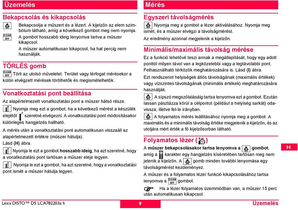 Terület vagy térfogat mérésekor a külön elvégzett mérések törölhetők és megismételhetők. Vonatkoztatási pont beállítása Az alapértelmezett vonatkoztatási pont a műszer hátsó része.