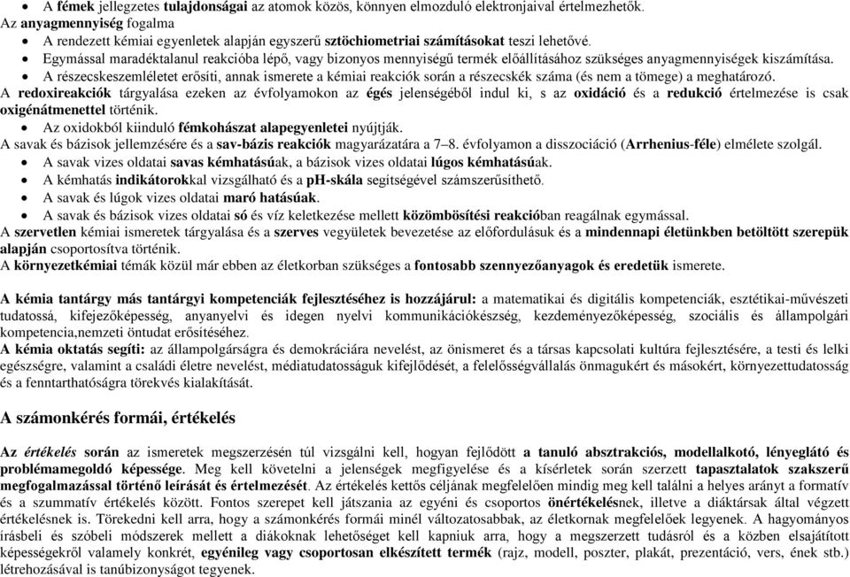 Egymással maradéktalanul reakcióba lépő, vagy bizonyos mennyiségű termék előállításához szükséges anyagmennyiségek kiszámítása.