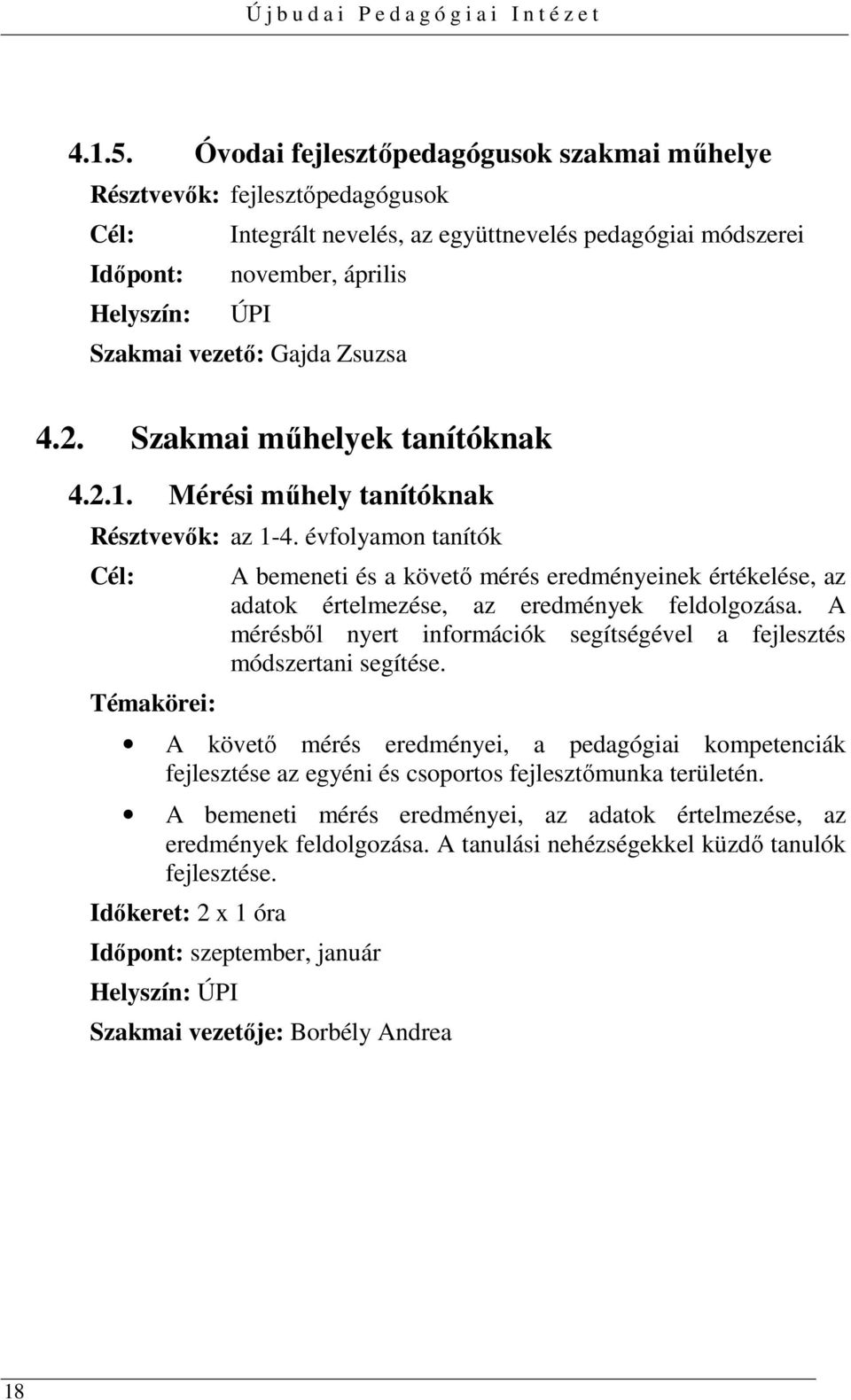 Zsuzsa 4.2. Szakmai műhelyek tanítóknak 4.2.1. Mérési műhely tanítóknak Résztvevők: az 1-4.