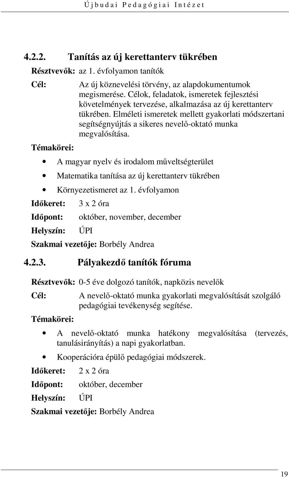 Elméleti ismeretek mellett gyakorlati módszertani segítségnyújtás a sikeres nevelő-oktató munka megvalósítása.