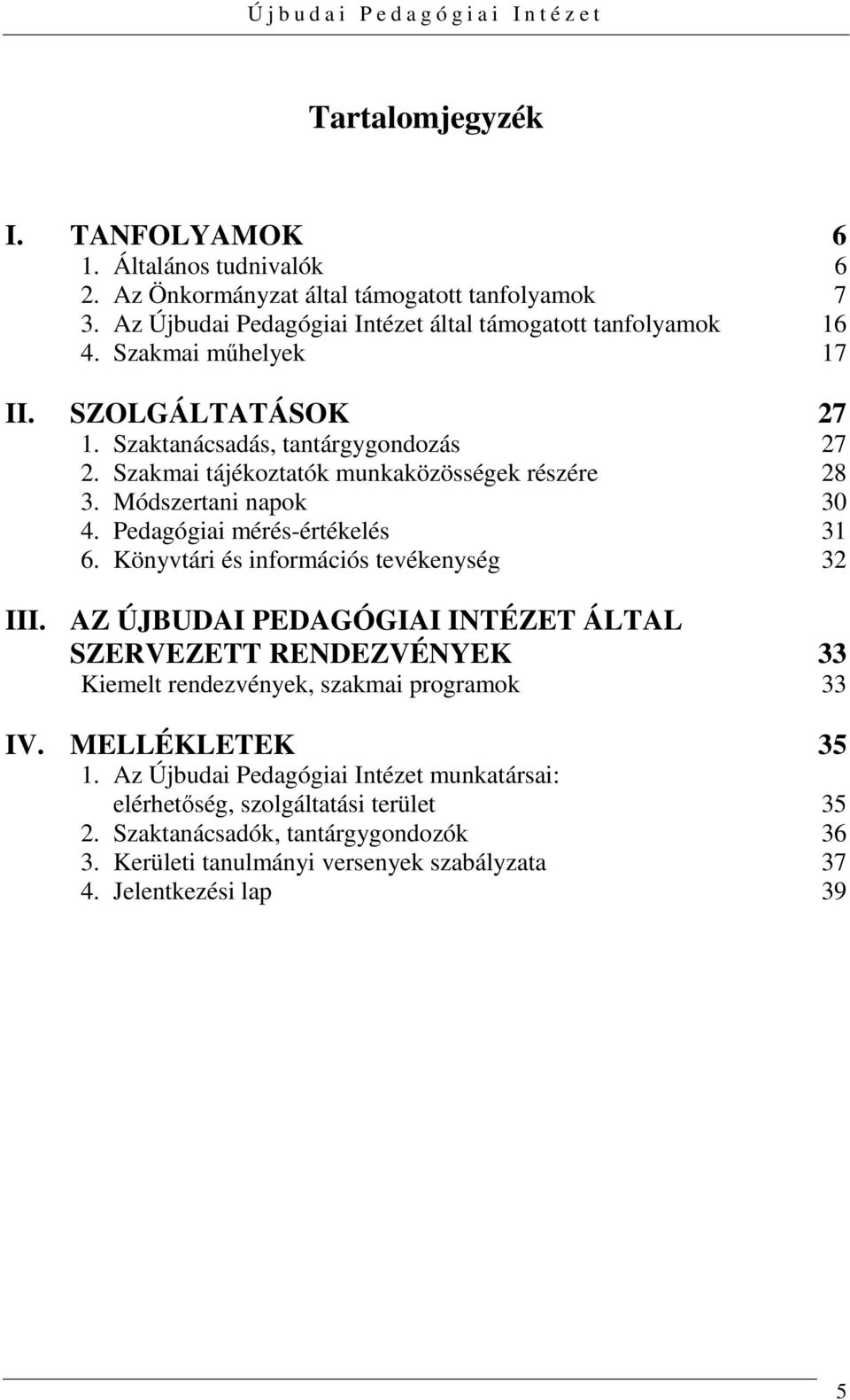 Pedagógiai mérés-értékelés 31 6. Könyvtári és információs tevékenység 32 III.