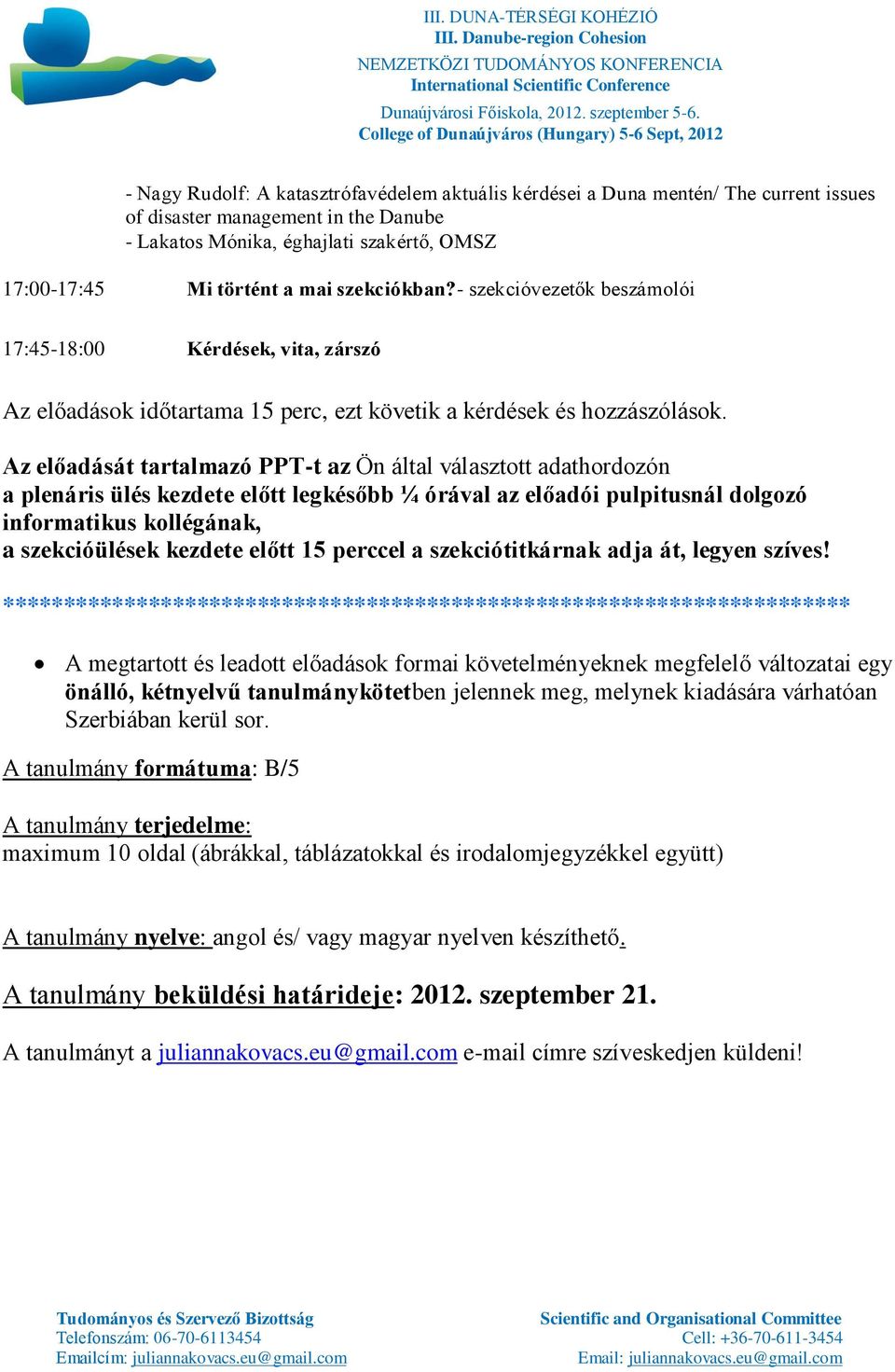 Az előadását tartalmazó PPT-t az Ön által választott adathordozón a plenáris ülés kezdete előtt legkésőbb ¼ órával az előadói pulpitusnál dolgozó informatikus kollégának, a szekcióülések kezdete