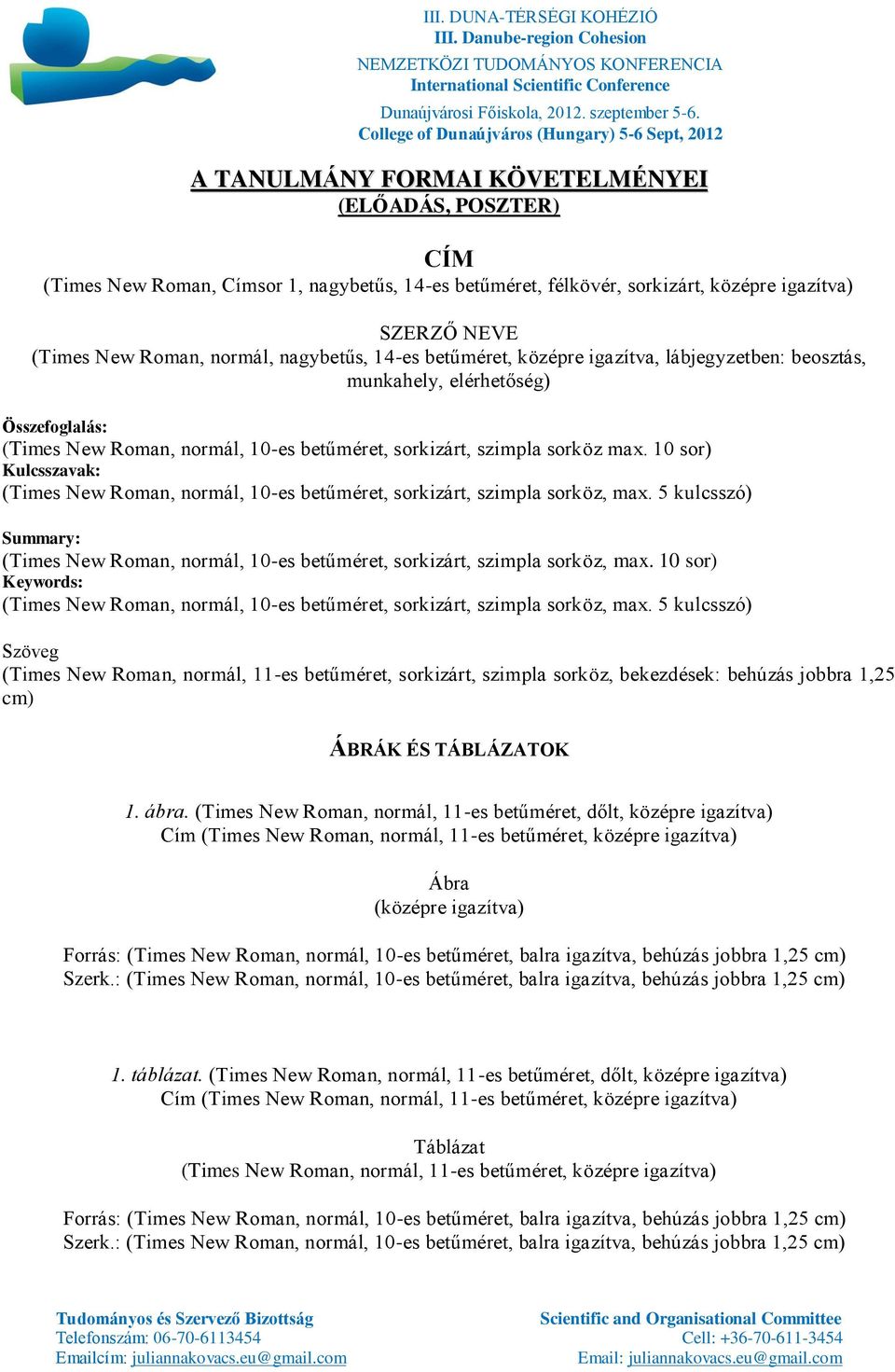 10 sor) Kulcsszavak: (Times New Roman, normál, 10-es betűméret, sorkizárt, szimpla sorköz, max. 5 kulcsszó) Summary: (Times New Roman, normál, 10-es betűméret, sorkizárt, szimpla sorköz, max.