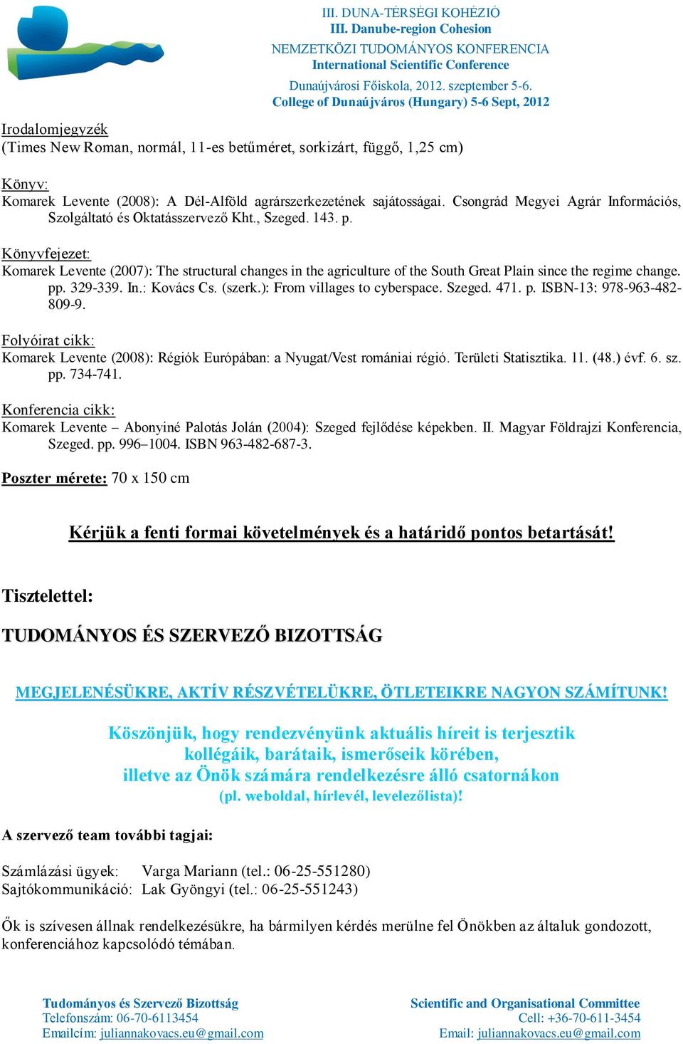 Könyvfejezet: Komarek Levente (2007): The structural changes in the agriculture of the South Great Plain since the regime change. pp. 329-339. In.: Kovács Cs. (szerk.): From villages to cyberspace.