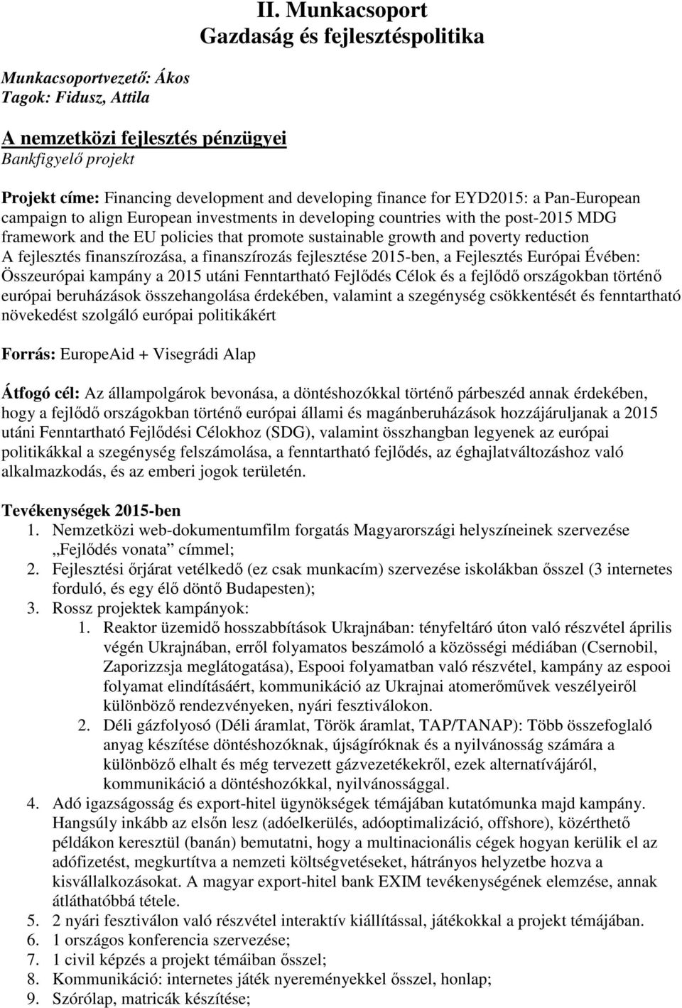 reduction A fejlesztés finanszírozása, a finanszírozás fejlesztése 2015-ben, a Fejlesztés Európai Évében: Összeurópai kampány a 2015 utáni Fenntartható Fejlődés Célok és a fejlődő országokban történő