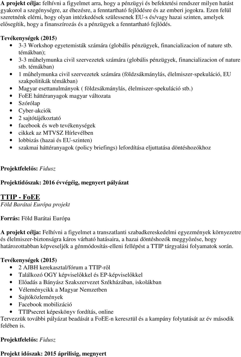 Tevékenységek (2015) 3-3 Workshop egyetemisták számára (globális pénzügyek, financializacion of nature stb.