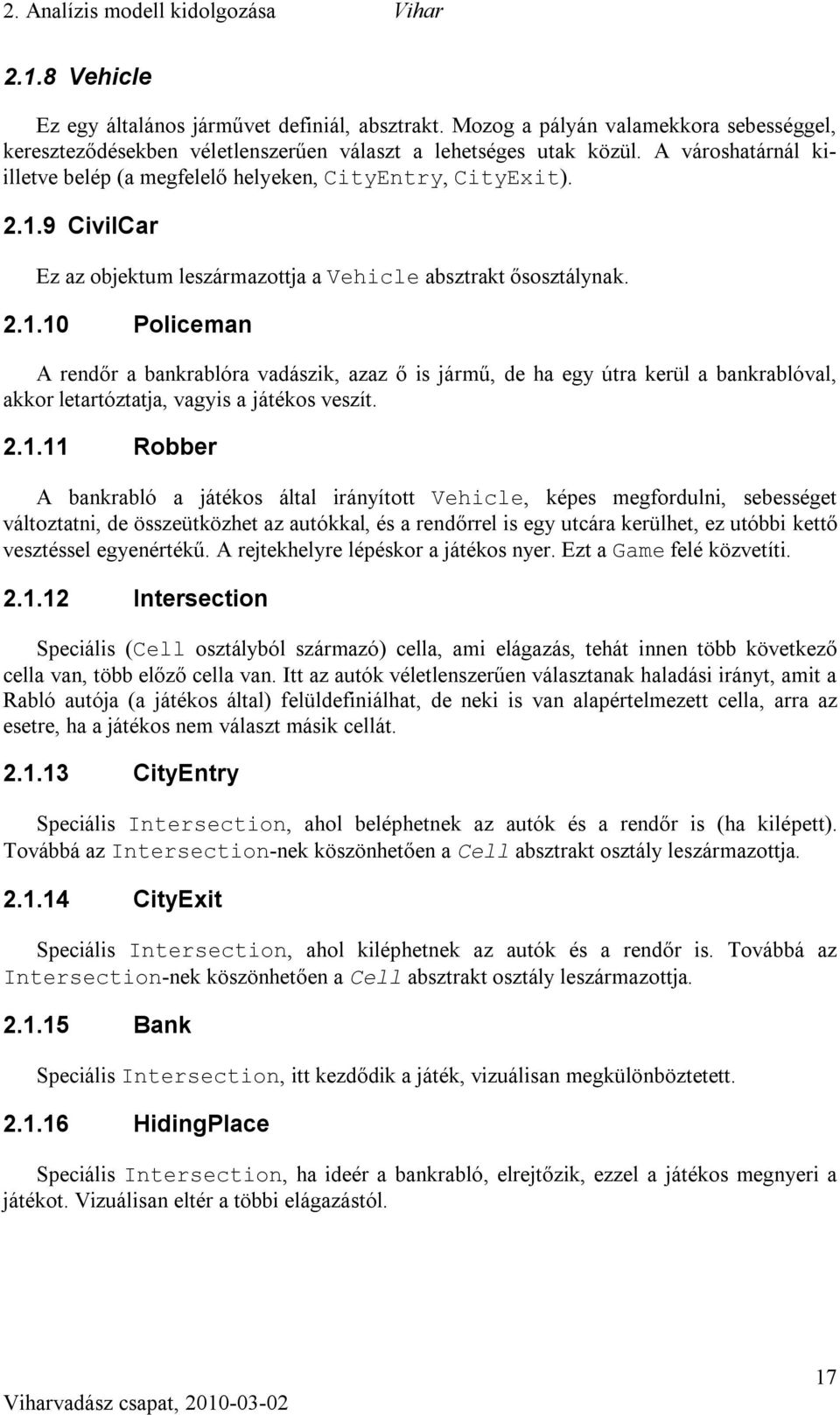 9 CivilCar Ez az objektum leszármazottja a Vehicle absztrakt ősosztálynak. 2.1.