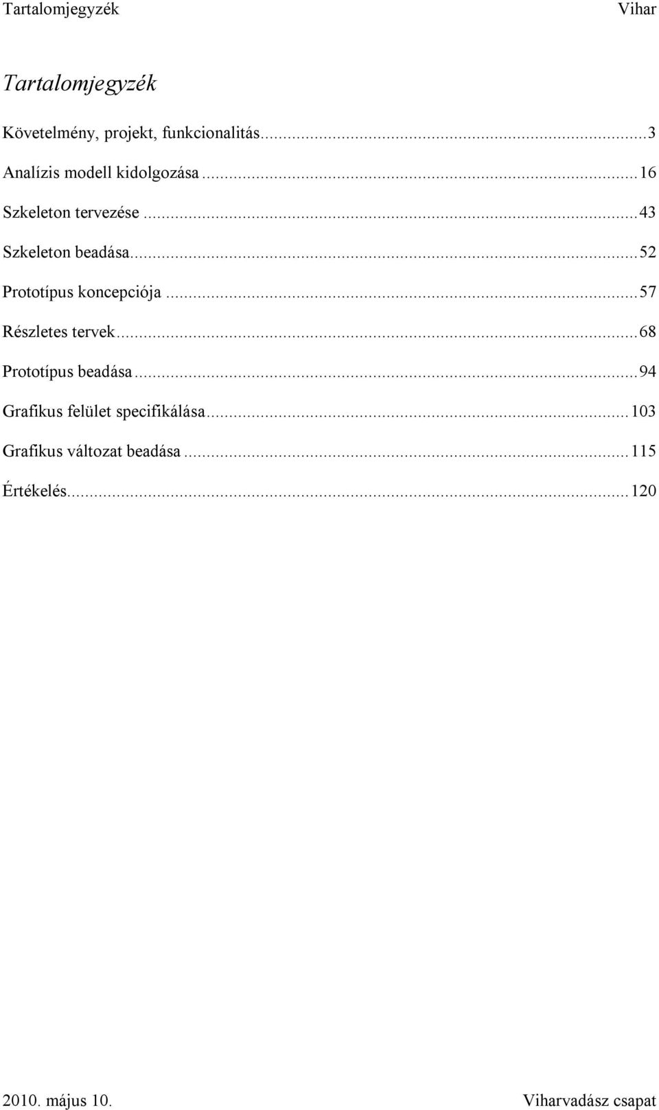 ..52 Prototípus koncepciója...57 Részletes tervek...68 Prototípus beadása.