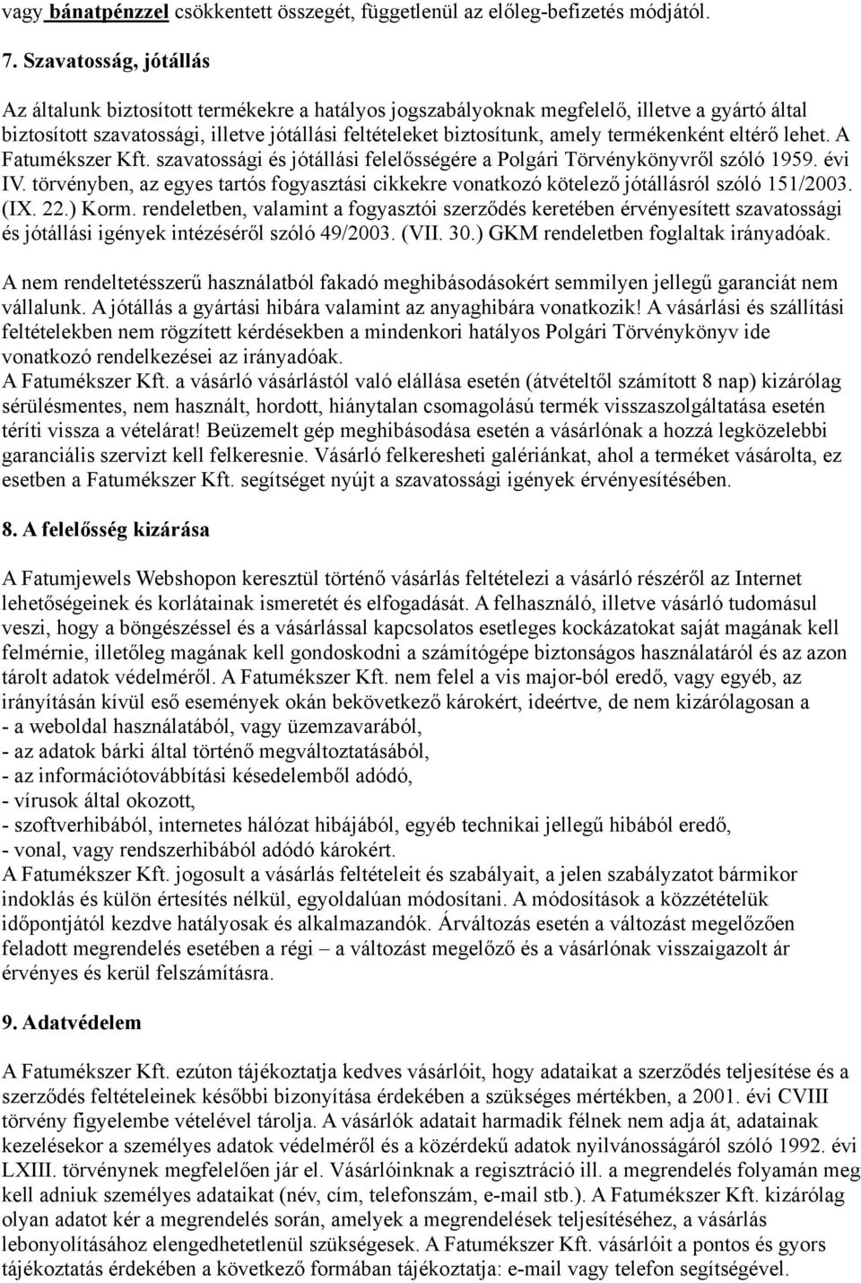 termékenként eltérő lehet. A Fatumékszer Kft. szavatossági és jótállási felelősségére a Polgári Törvénykönyvről szóló 1959. évi IV.