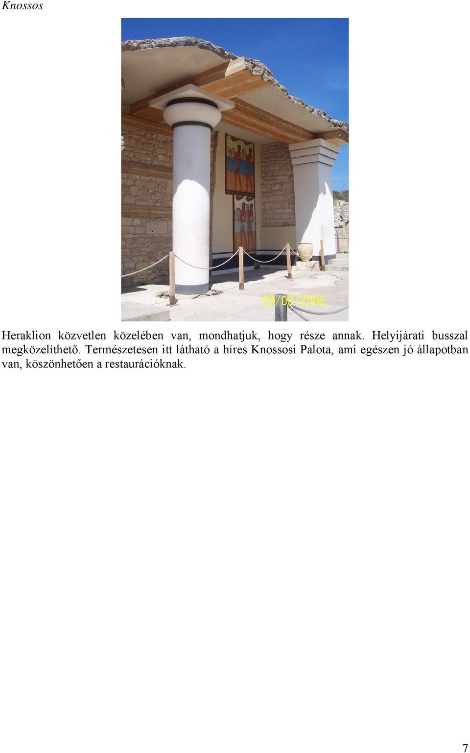 Természetesen itt látható a híres Knossosi Palota, ami