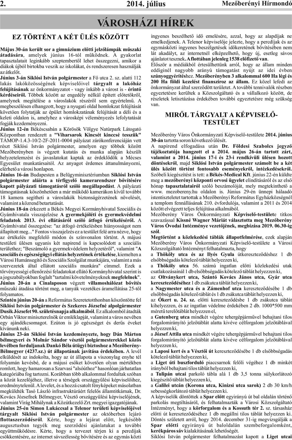 Június 3-án Siklósi István polgármester a Fő utca 2. sz.