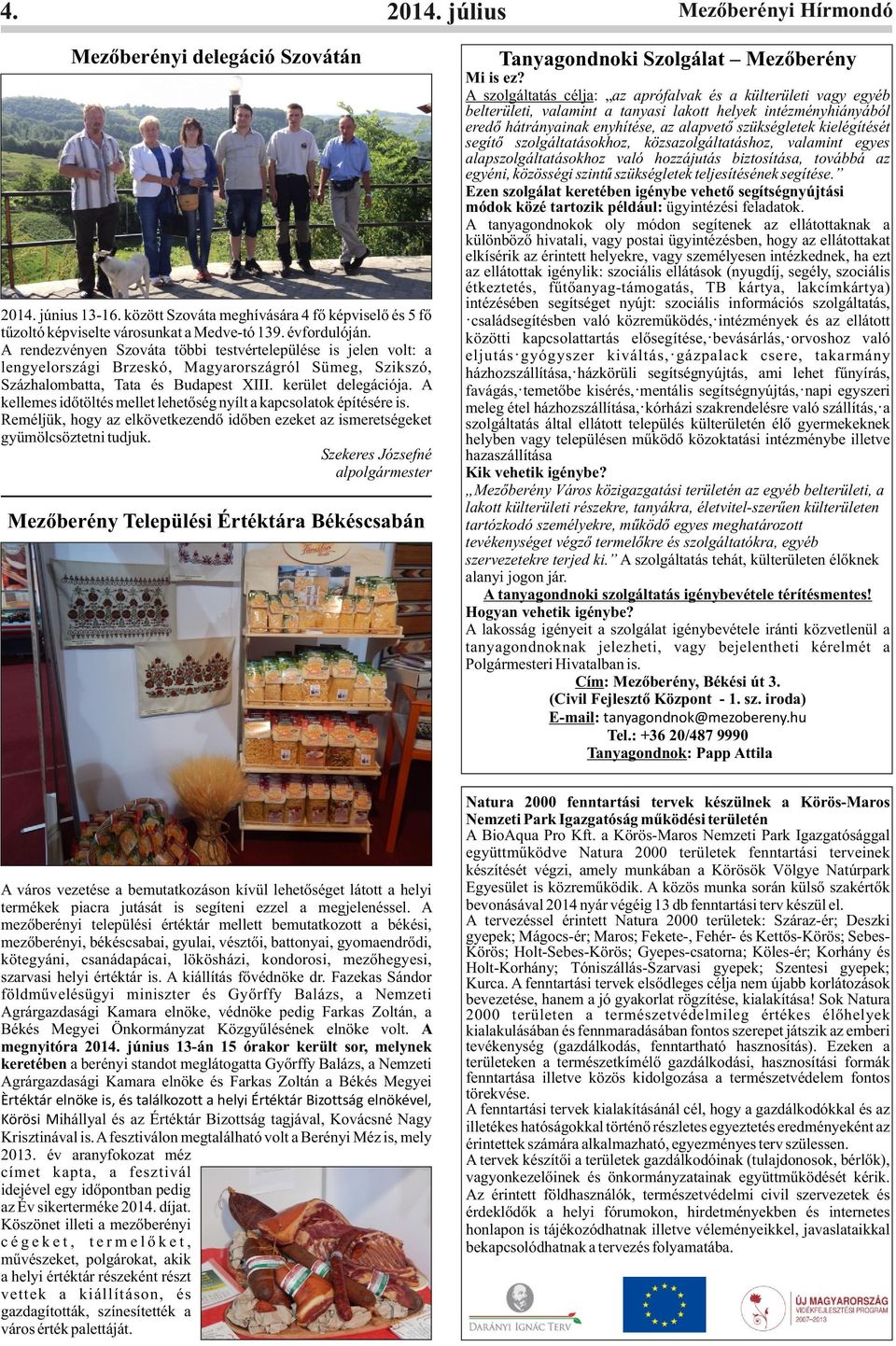 A kellemes időtöltés mellet lehetőség nyílt a kapcsolatok építésére is. Reméljük, hogy az elkövetkezendő időben ezeket az ismeretségeket gyümölcsöztetni tudjuk.