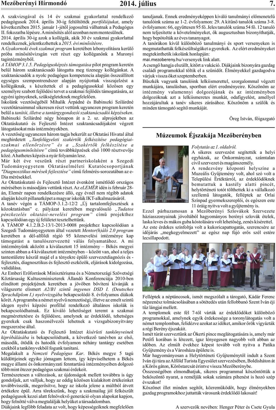 A Gyakornoki évek szakmai program keretében lebonyolításra kerülő próba minősítővizsgán vett részt egy kolléganőnk a Muronyi tagintézményből. A TÁMOP 3.1.5.
