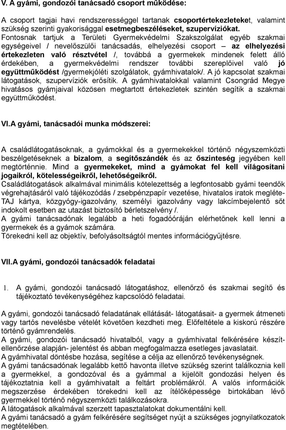 mindenek felett álló érdekében, a gyermekvédelmi rendszer további szereplőivel való jó együttműködést /gyermekjóléti szolgálatok, gyámhivatalok/.