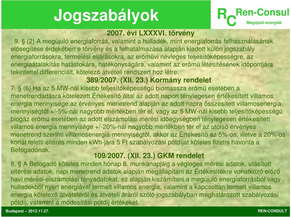 termelési eljárásokra, az erőművi névleges teljesítőképességre, az energiaátalakítás hatásfokára, hatékonyságára, valamint az erőmű létesítésének időpontjára tekintettel differenciált, kötelező