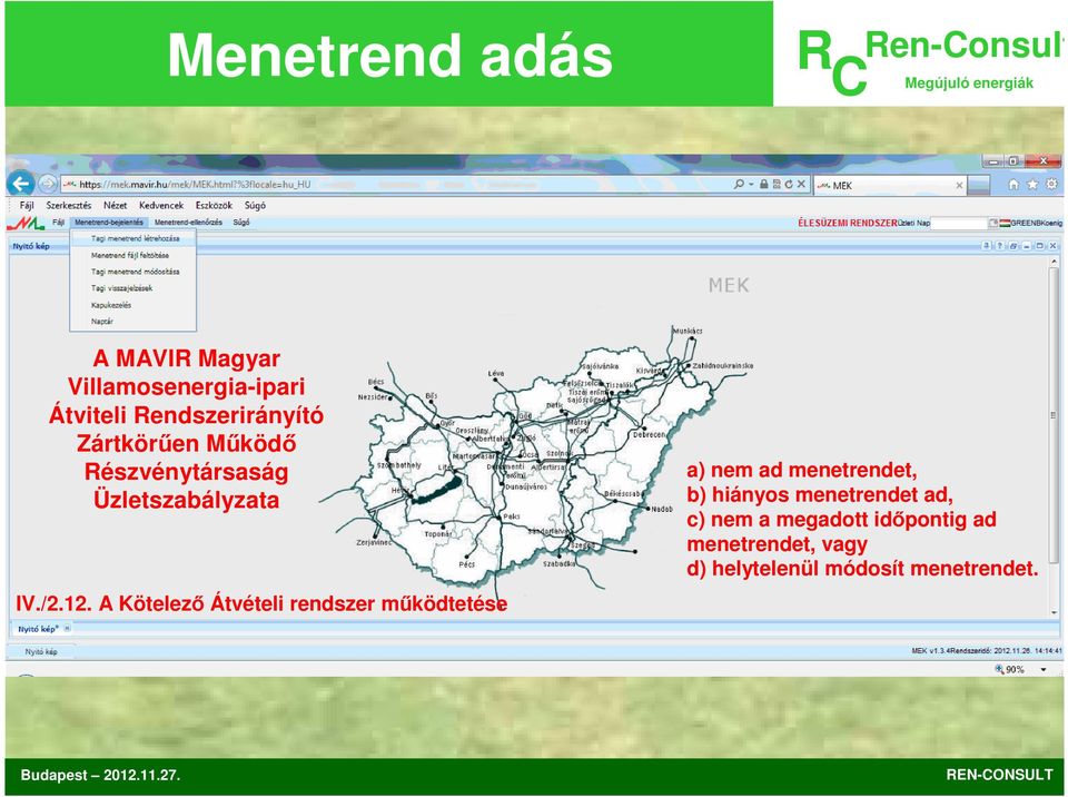 A Kötelező Átvételi rendszer működtetése a) nem ad menetrendet, b) hiányos