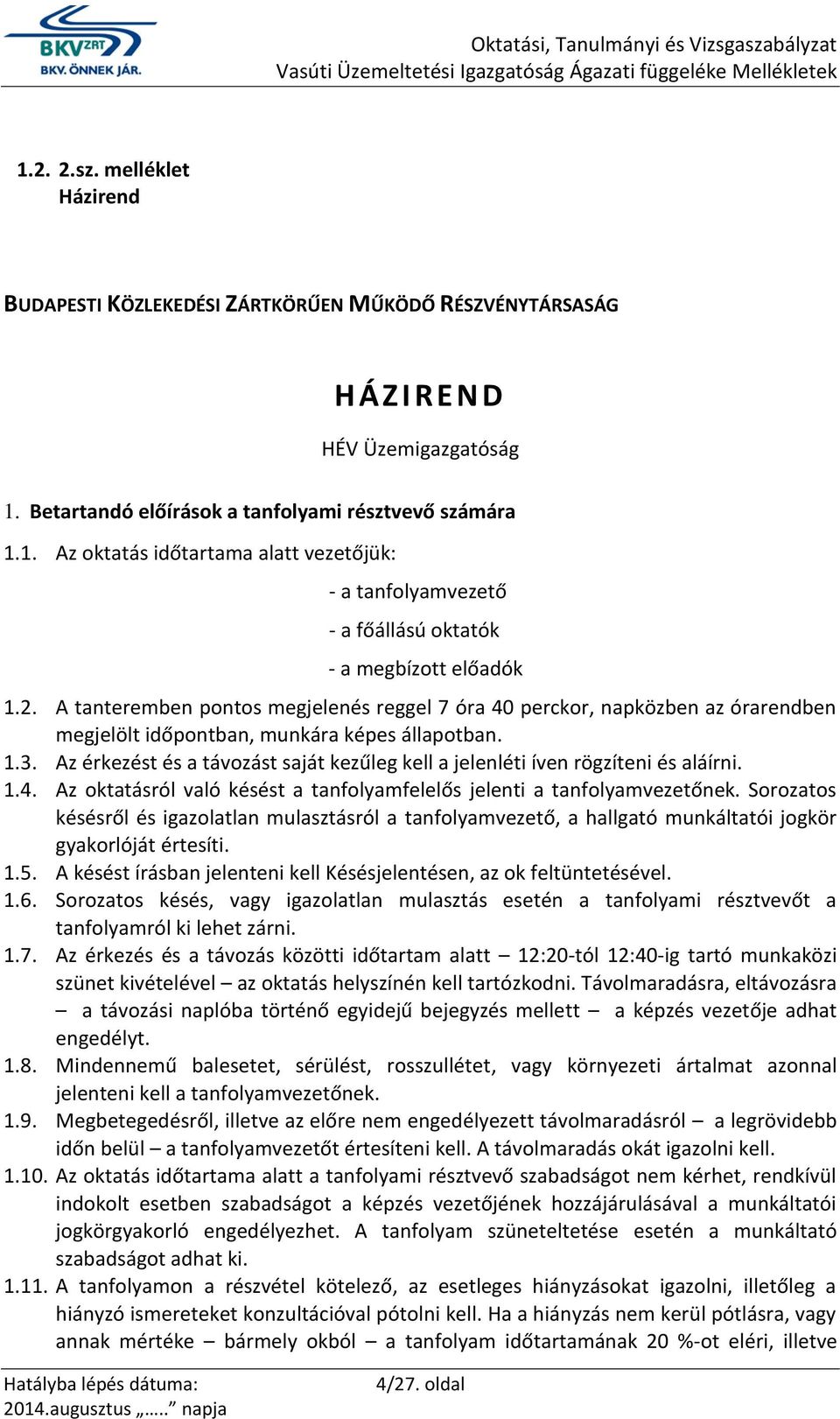 Az érkezést és a távozást saját kezűleg kell a jelenléti íven rögzíteni és aláírni. 1.4. Az oktatásról való késést a tanfolyamfelelős jelenti a tanfolyamvezetőnek.