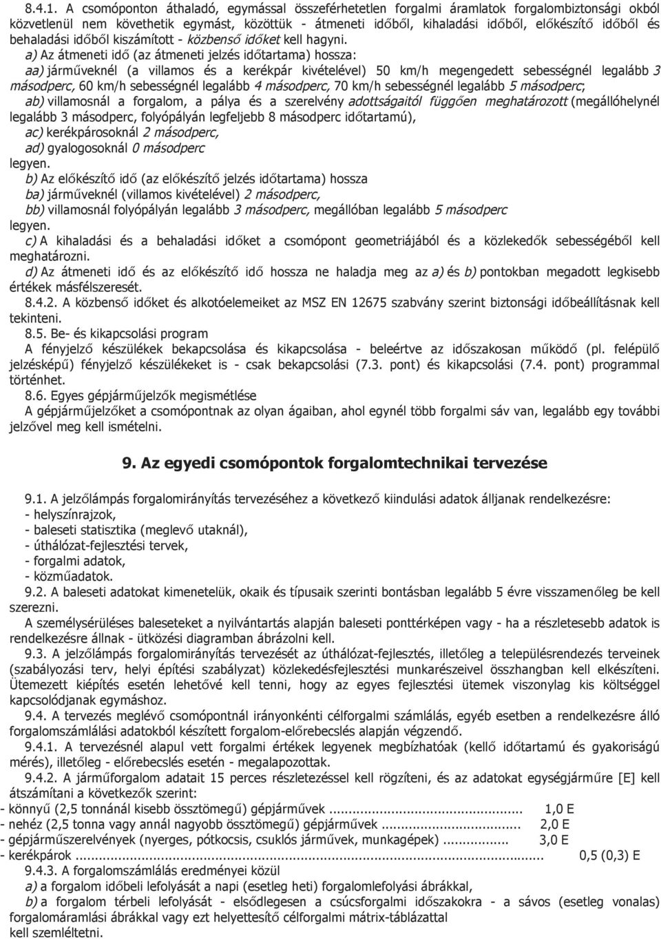 behaladási időből kiszámított - közbenső időket kell hagyni.