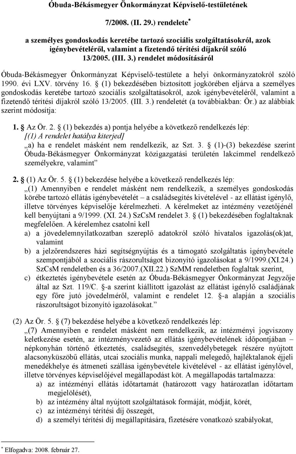 ) rendelet módosításáról Önkormányzat Képviselő-testülete a helyi önkormányzatokról szóló 1990. évi LXV. törvény 16.