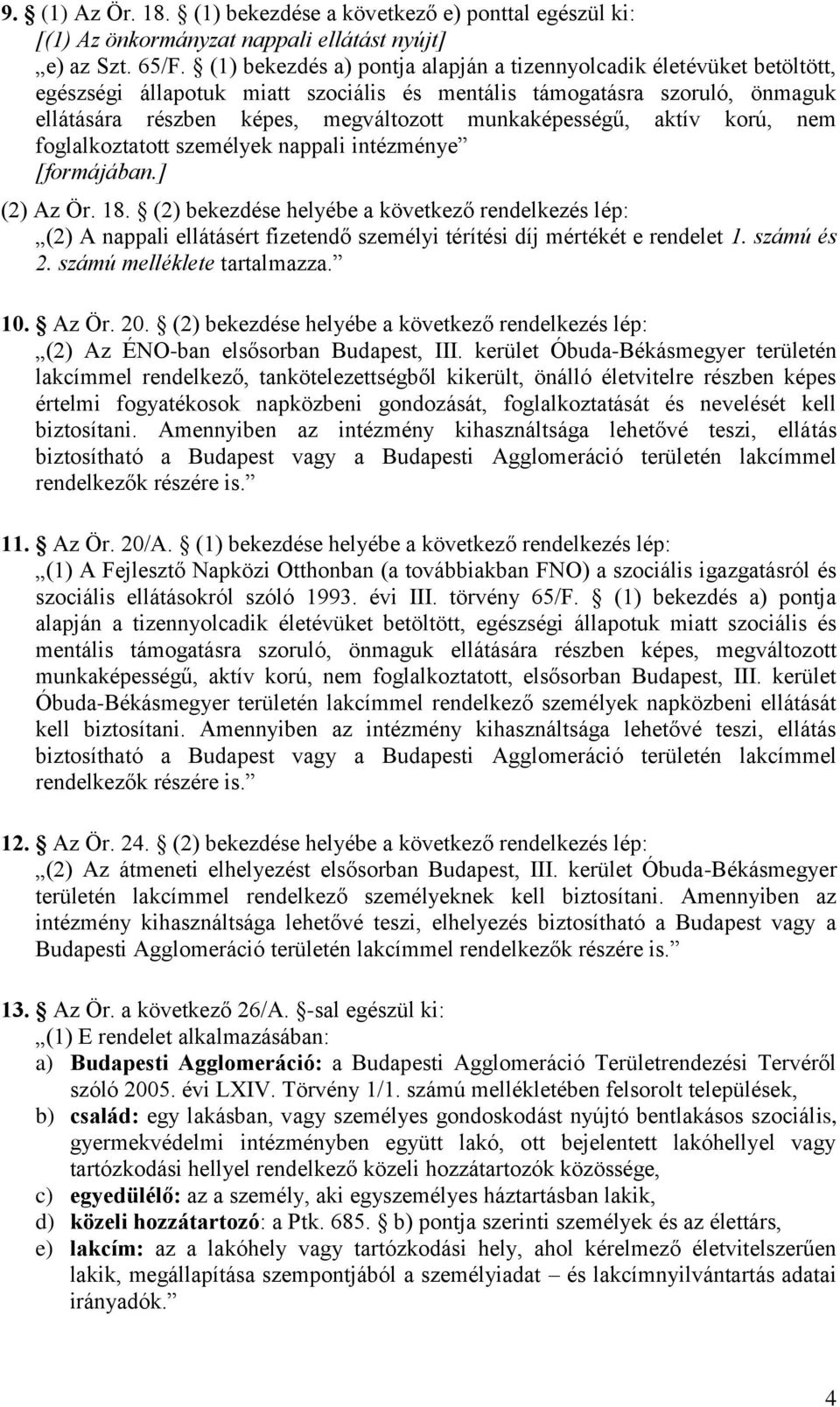 munkaképességű, aktív korú, nem foglalkoztatott személyek nappali intézménye [formájában.] (2) Az Ör. 18.