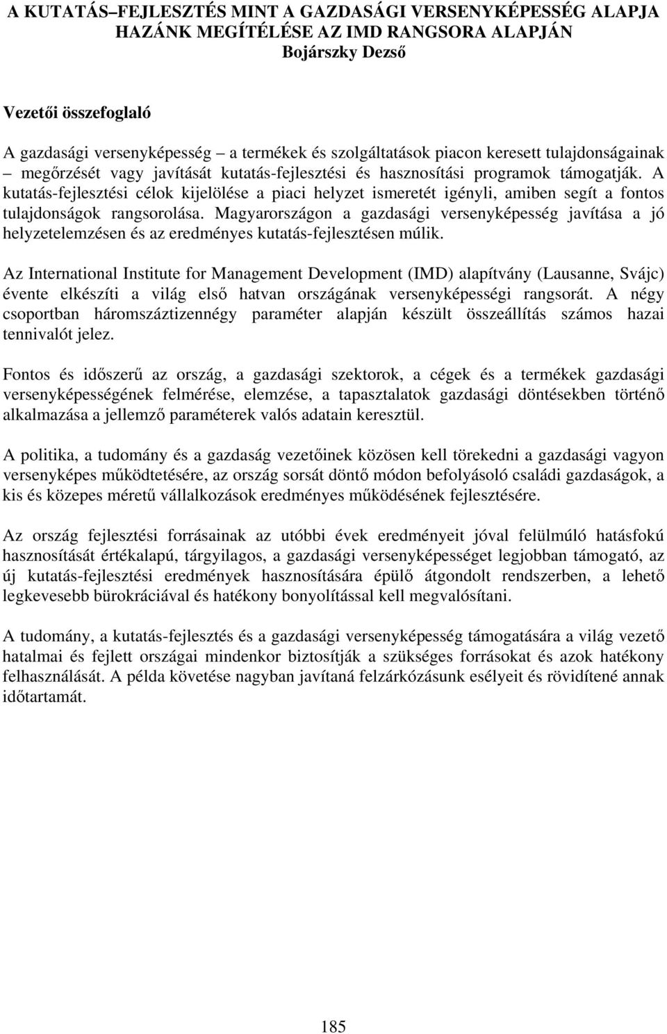 A kutatás-fejlesztési célok kijelölése a piaci helyzet ismeretét igényli, amiben segít a fontos tulajdonságok rangsorolása.